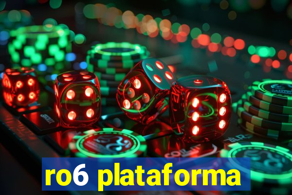 ro6 plataforma